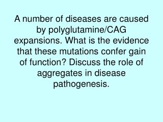 A number of diseases are caused by polyglutamine/CAG expansions.