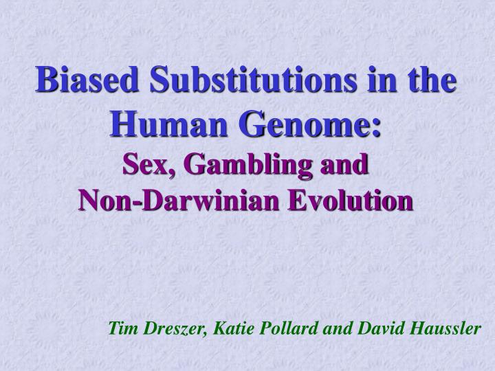 biased substitutions in the human genome sex gambling and non darwinian evolution