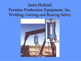 Jason Holland Permian Production Equipment, Inc. Welding, Cutting and Brazing Safety