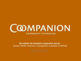 Re-vitalize the Swedish cooperative sector Gordon HAHN, chairman, Coompanion &amp; director of SERUS