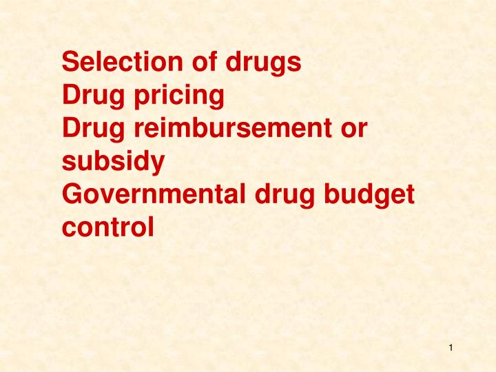 selection of drugs drug pricing drug reimbursement or subsidy governmental drug budget control