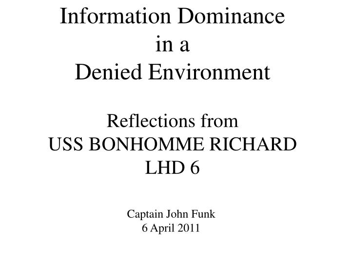 information dominance in a denied environment reflections from uss bonhomme richard lhd 6