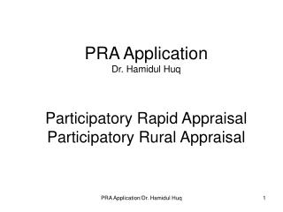 PRA Application Dr. Hamidul Huq Participatory Rapid Appraisal Participatory Rural Appraisal
