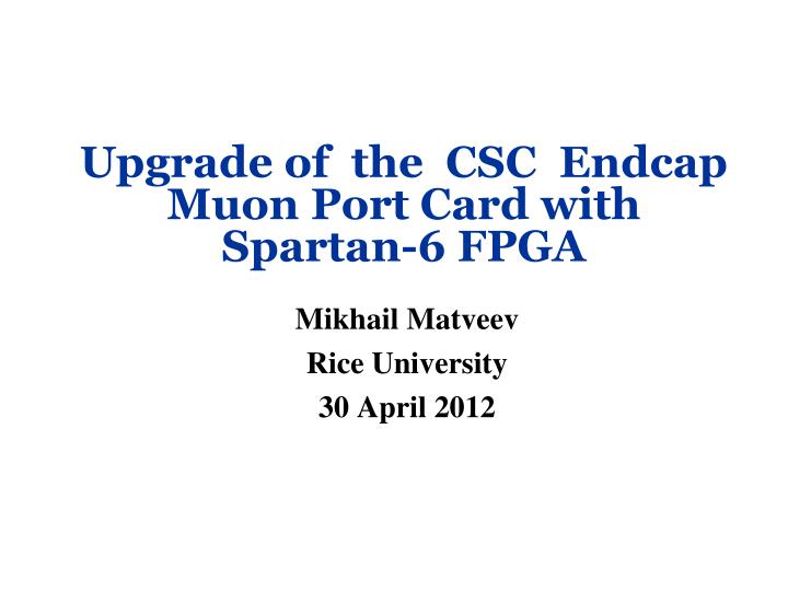 upgrade of the csc endcap muon port card with spartan 6 fpga