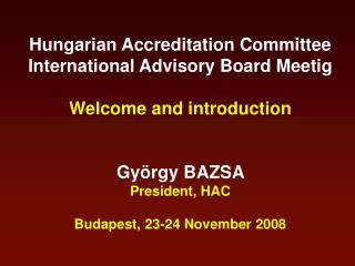 Hungarian Accreditation Committee International Advisory Board Meetig Welcome and introduction