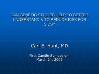 CAN GENETIC STUDIES HELP TO BETTER UNDERSTAND &amp; TO REDUCE RISK FOR SIDS?