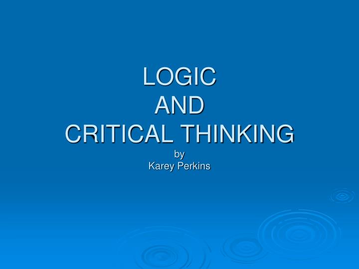 logic and critical thinking by karey perkins