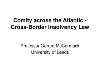 Comity across the Atlantic - Cross-Border Insolvency Law