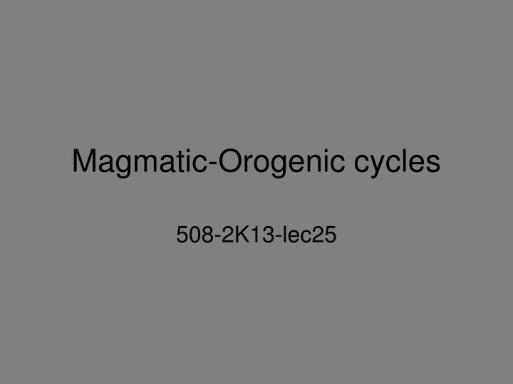 magmatic orogenic cycles