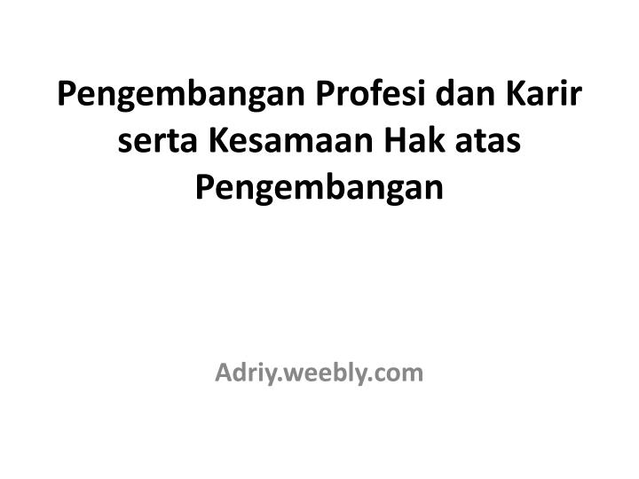 pengembangan profesi dan karir serta kesamaan hak atas pengembangan