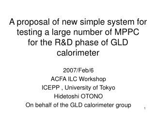 2007/Feb/6 ACFA ILC Workshop ICEPP , University of Tokyo Hidetoshi OTONO