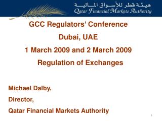 Regulation of Exchanges Michael Dalby, Director, Qatar Financial Markets Authority