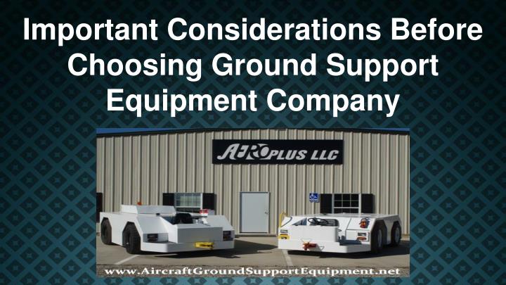 important considerations before choosing ground support equipment company