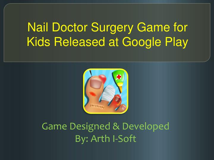 nail doctor surgery game for kids released at google play