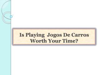 Is Playing Jogos De Carros Worth Your Time?