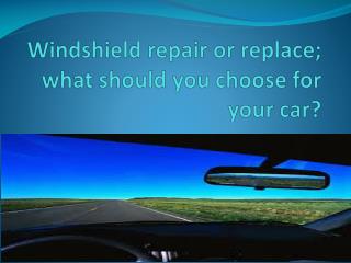 Windshield repair or replace; what should you choose for you