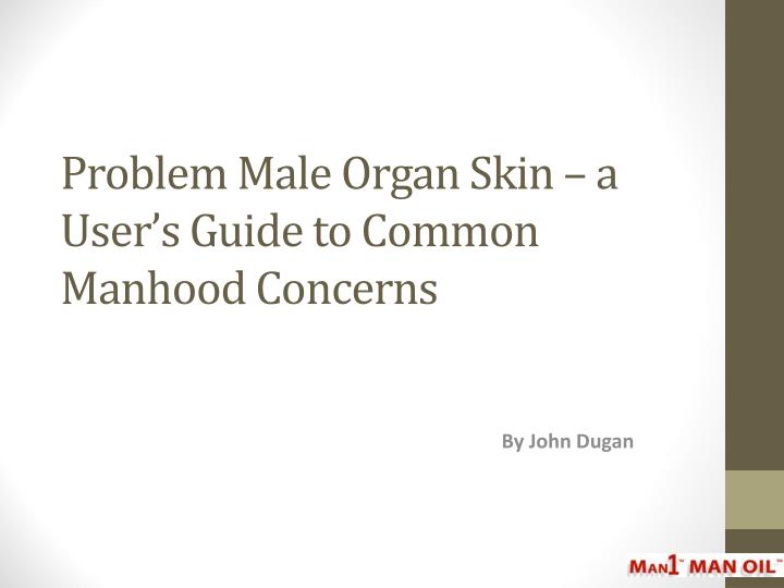 problem male organ skin a user s guide to common manhood concerns