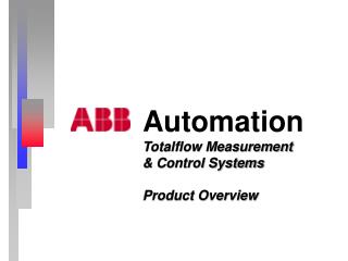 Automation Totalflow Measurement &amp; Control Systems Product Overview