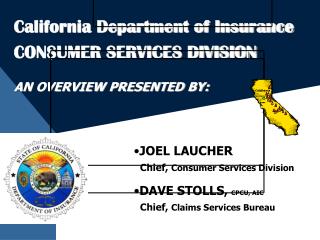 California Department of Insurance CONSUMER SERVICES DIVISION AN OVERVIEW PRESENTED BY: