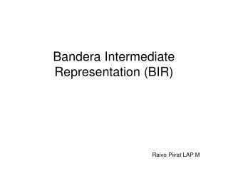 Bandera Intermediate Representation (BIR)