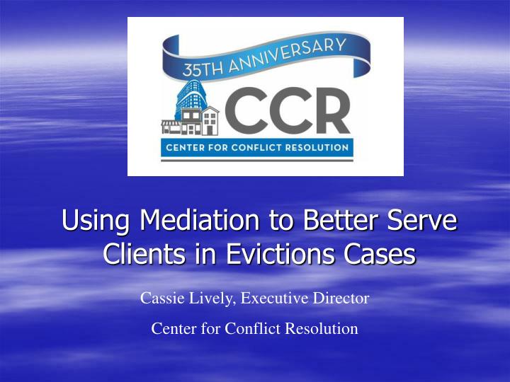 using mediation to better serve clients in evictions cases