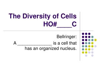 The Diversity of Cells HO#____C