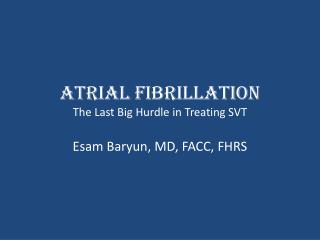 Atrial Fibrillation The Last Big Hurdle in Treating SVT