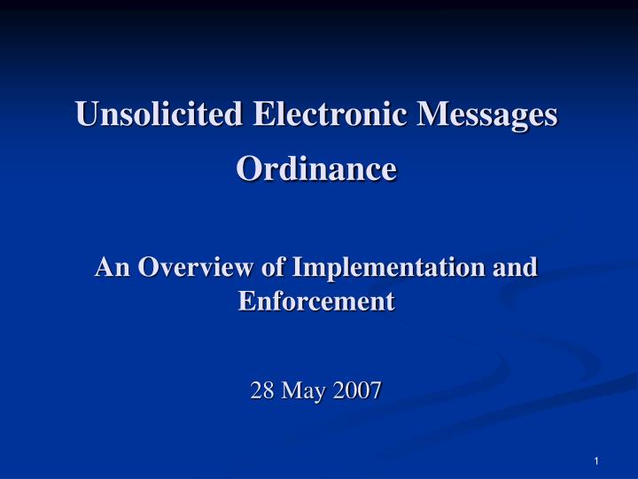 unsolicited electronic messages ordinance an overview of implementation and enforcement 28 may 2007