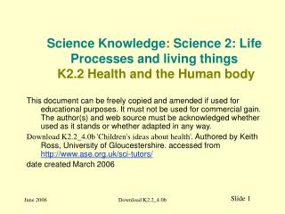 Science Knowledge : Science 2: Life Processes and living things K2.2 Health and the Human body