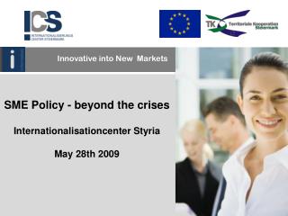 SME Policy - beyond the crises Internationalisationcenter Styria May 28th 2009