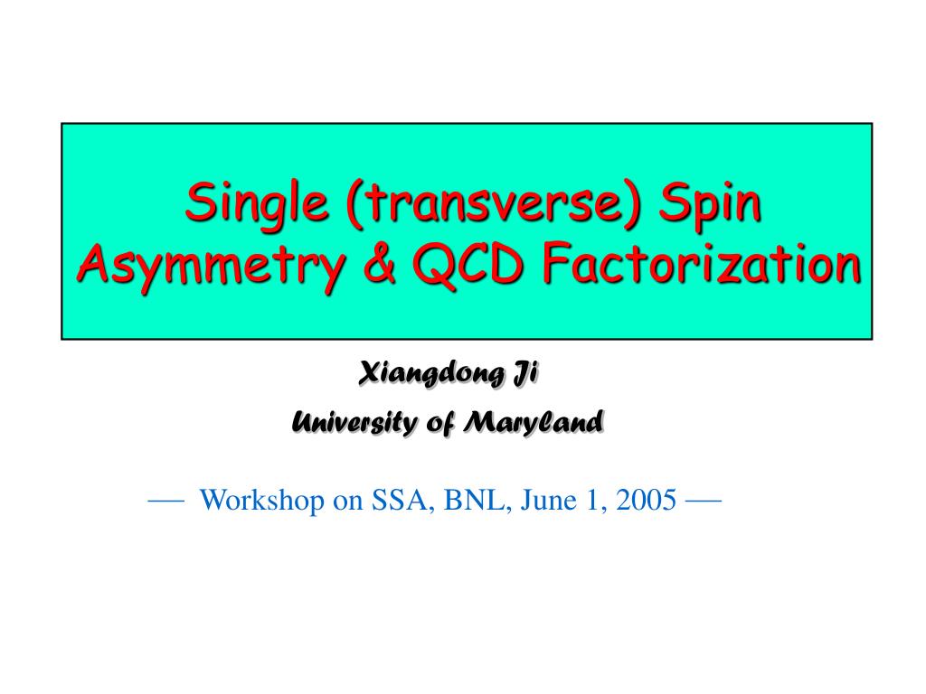 PPT - Single (transverse) Spin Asymmetry & QCD Factorization PowerPoint ...