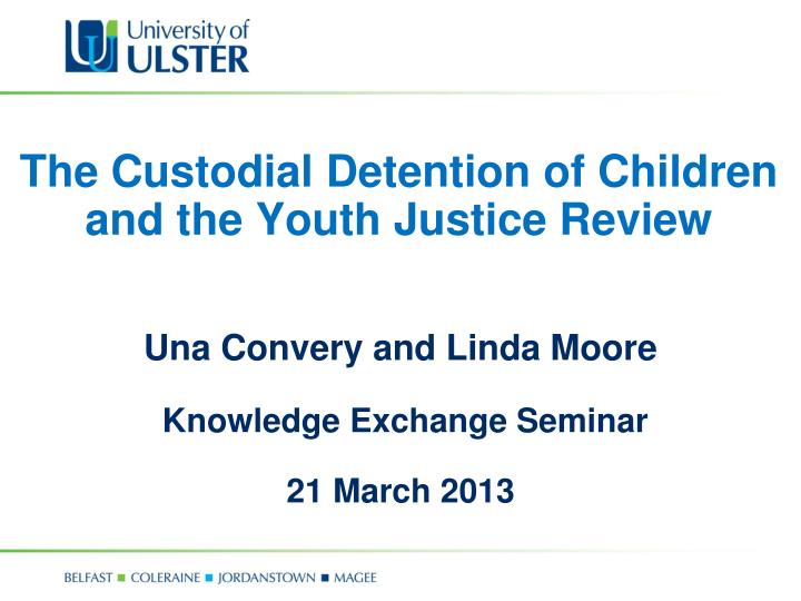 the custodial detention of children and the youth justice review