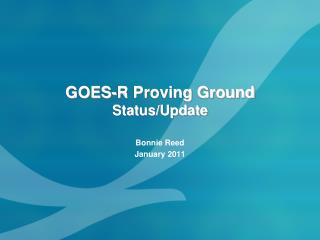GOES-R Proving Ground Status/Update
