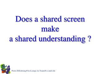 Does a shared screen make a shared understanding ?