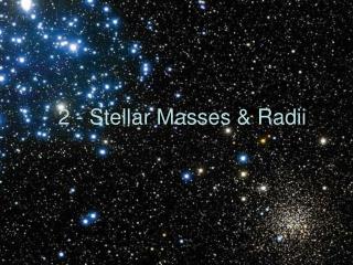 2 - Stellar Masses &amp; Radii