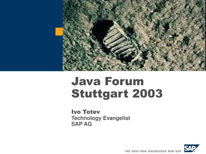 java forum stuttgart 2003 ivo totev technology evangelist sap a g