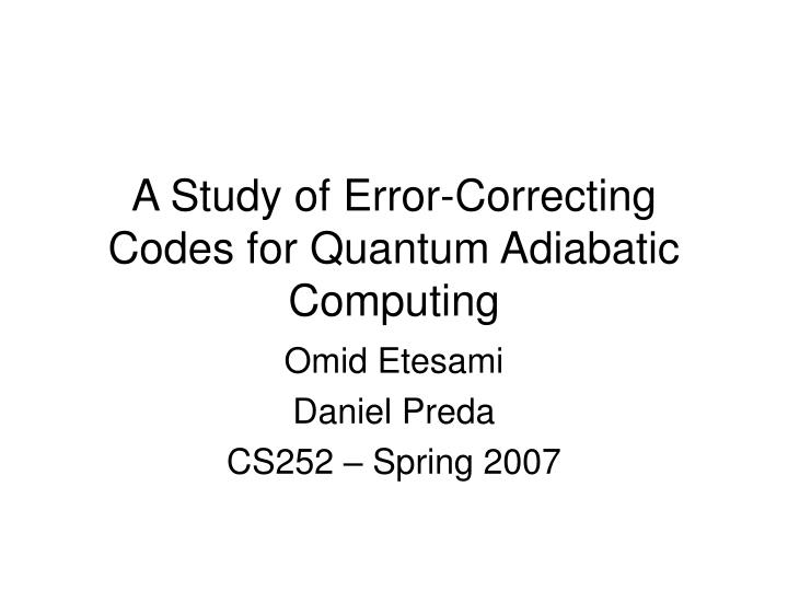 a study of error correcting codes for quantum adiabatic computing