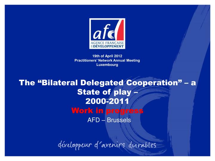 the bilateral delegated cooperation a state of play 2000 2011 work in progress