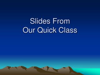 Slides From Our Quick Class