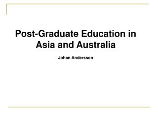 Post-Graduate Education in Asia and Australia Johan Andersson