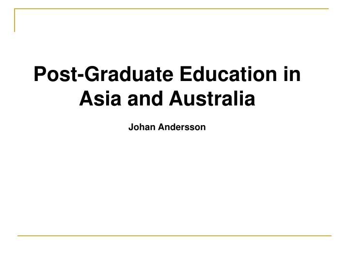post graduate education in asia and australia johan andersson