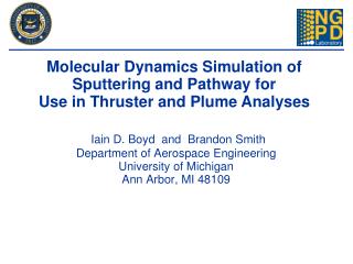 Molecular Dynamics Simulation of Sputtering and Pathway for Use in Thruster and Plume Analyses