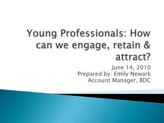 Young Professionals: How can we engage, retain &amp; attract?