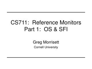 CS711: Reference Monitors Part 1: OS &amp; SFI