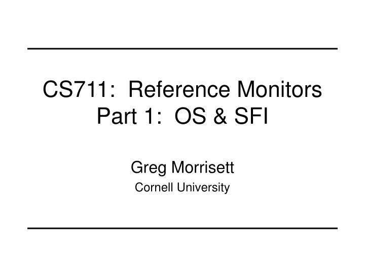 cs711 reference monitors part 1 os sfi