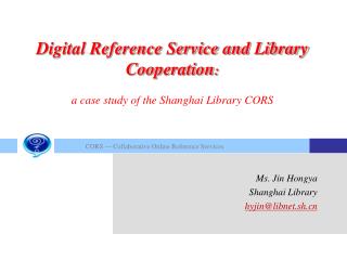Digital Reference Service and Library Cooperation : a case study of the Shanghai Library CORS