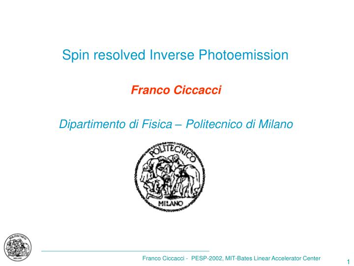 spin resolved inverse photoemission franco ciccacci dipartimento di fisica politecnico di milano