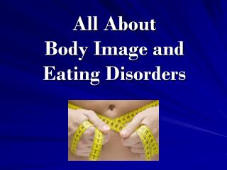 All About Body Image and Eating Disorders