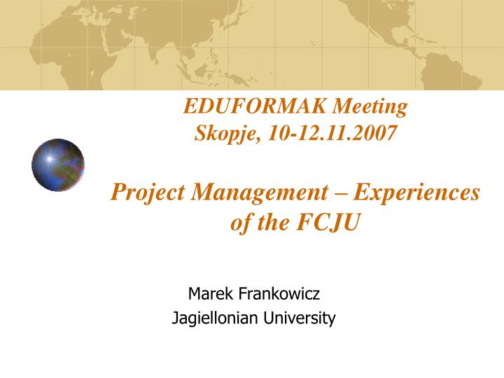 eduformak meeting skopje 10 12 11 2007 project management experiences of the fcju