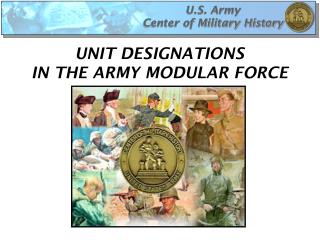 UNIT DESIGNATIONS IN THE ARMY MODULAR FORCE